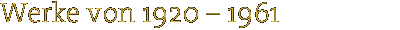 Walter Jacob Werke von 1920 – 1961